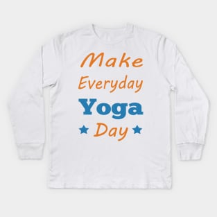 Make Everyday Yoga Day Kids Long Sleeve T-Shirt